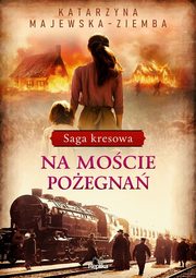 Saga kresowa Tom 2 Na mocie poegna, Majewska-Ziemba Katarzyna
