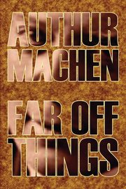 Far Off Things by Arthur Machen, History, Biography & Autobiography, Literary, Machen Arthur