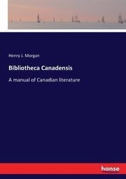 ksiazka tytu: Bibliotheca Canadensis autor: Morgan Henry J.