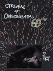 Streams of Consciousness 69 Times, Chan Jimmy
