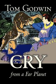 Cry from a Far Planet by Tom Godwin, Science Fiction, Adventure, Godwin Tom