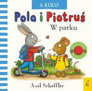 ksiazka tytu: Pola i Piotru A kuku! W parku autor: Scheffler Axel
