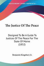 ksiazka tytu: The Justice Of The Peace autor: Kingsbury Jr. Benjamin