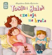 Tosia i Julek czekaj na brata, Boko-Mysiorska Magdalena