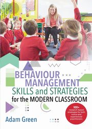 Behaviour Management Skills and Strategies for the Modern Classroom, Green Adam