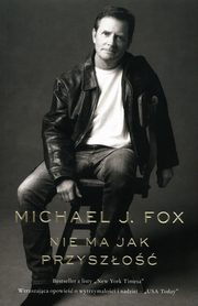 Nie ma jak przyszo, Fox Michael J.