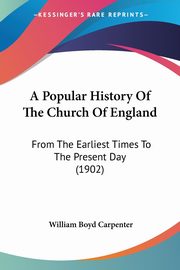 ksiazka tytu: A Popular History Of The Church Of England autor: Carpenter William Boyd