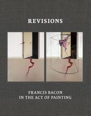 Revisions Francis Bacon in the Act of Painting, 