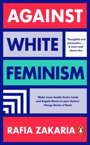 Against White Feminism, Zakaria	 Rafia