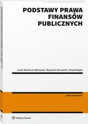 Podstawy prawa finansw publicznych, Wojciech Morawski, Jacek Wantoch-Rekowski, Pawe Majka