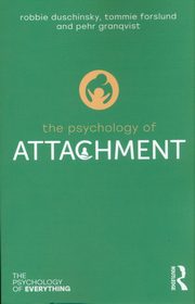 ksiazka tytu: The Psychology of Attachment autor: Duschinsky Robbie, Granqvist Pehr, Forslund Tommie