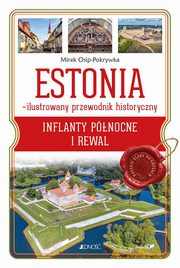 Estonia Ilustrowany przewodnik historyczny Inflanty Pnocne i Rewal, Osip-Pokrywka Mirek