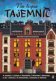 Na tropie tajemnic. Antologia opowiada detektywistycznych, 