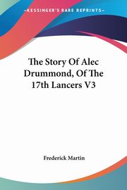 The Story Of Alec Drummond, Of The 17th Lancers V3, Martin Frederick