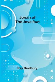 Jonah of the Jove-Run, Bradbury Ray