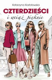 Czterdzieci i wci piknie, Kostoowska Katarzyna