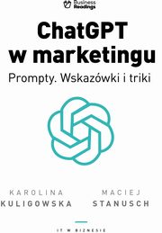 ChatGPT w marketingu Prompty. Wskazwki i triki, Kuligowska Karolina, Stanusch Maciej