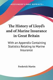 The History of Lloyd's and of Marine Insurance in Great Britain, Martin Frederick