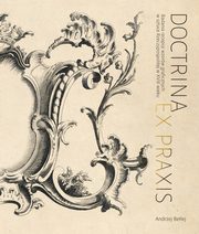 Doctrina et praxis. Badania recepcji wzorw graficznych w sztuce Rzeczypospolitej w XVIII wieku, Betlej Andrzej