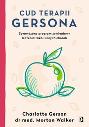 Cud terapii Gersona, Gerson Charlotte,Walker Morton