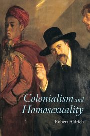 Colonialism and Homosexuality, Aldrich Robert