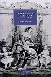 The Tragi-Comedy of Victorian Fatherhood, Sanders Valerie