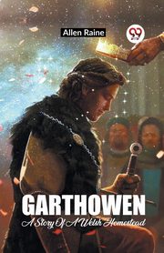 ksiazka tytu: Garthowen A Story Of A Welsh Homestead autor: Raine Allen