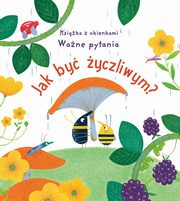 ksiazka tytu: Jak by yczliwym? Ksika z okienkami. Wane pytania autor: Daynes Katie