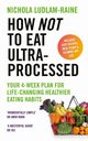 How Not to Eat Ultra-Processed, Ludlam-Raine Nichola