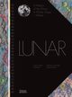 Lunar A History of the Moon in Myths, Maps + Matter, 
