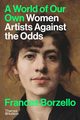 A World of Our Own Women Artists Against The Odds, Borzello Frances
