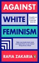 Against White Feminism, Zakaria	 Rafia