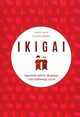 IKIGAI Japoski sekret dugiego i szczliwego ycia, Garcia Hector, Miralles Francesc