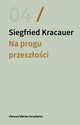 Na progu przeszoci., Kracauer Siegfried