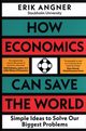 How Economics Can Save the World, Angner Erik