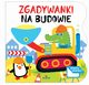 Zgadywanki Na budowie, Campbell Katarzyna, Chmieliska Ewelina
