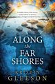 Along the Far Shores, Gleeson Kristin
