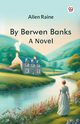 By Berwen Banks A Novel, Raine Allen