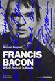 Francis Bacon A Self-Portrait in Words, Peppiatt Michael