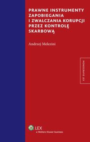ksiazka tytu: Prawne instrumenty zapobiegania i zwalczania korupcji przez kontrol skarbow autor: Andrzej Melezini