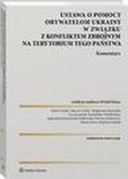 Ustawa o pomocy obywatelom Ukrainy w zwizku z konfliktem zbrojnym na terytorium tego pastwa. Komentarz, Rafa Cielak, Marcin Princ, Witold Antoni Klaus, Magorzata Jawiska, Ewa Kacprzak-Szymaska, Katarzyna Subik, Patrycja Mickiewicz, Agnieszka Kwaniewska-Sadkowska, Marcin Grski