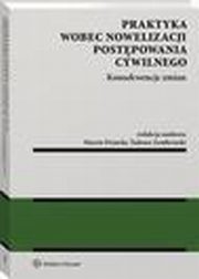 Praktyka wobec nowelizacji postpowania cywilnego - konsekwencje zmian, Tadeusz Ereciski, Kinga Flaga-Gieruszyska, Joanna Studziska, Marta Romaska, Marcin Dziurda, Sawomir Cielak, Jacek Goaczyski, Andrzej Jakubecki, Tadeusz Zembrzuski, Anna Machnikowska, Zbigniew Woniak, Katarzyna Gajda-Roszczynialska, Joanna May, Ma