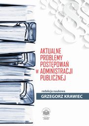 Aktualne problemy postpowa w administracji publicznej, 