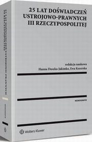 25 lat dowiadcze ustrojowo-prawnych III Rzeczypospolitej, Marta Woniak, Katarzyna ucarz, Anna Muszyska, Mariusz Jaboski, Stanisaw Nitecki, Jerzy Konieczny, Barbara Mielnik, Ewa Pierzchaa, Joanna Koziska, Beata Wizowska-Czepiel, Monika Haczkowska, Bartomiej Krzan, Marek Jan Lubelski, Marta Rostropowicz-