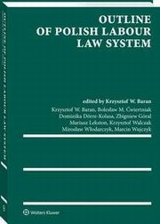 Outline of Polish Labour Law System, Krzysztof Walczak, Marcin Wujczyk, Krzysztof Wojciech Baran, Mariusz Lekston, Mirosaw Wodarczyk, Dominika Kolasa, M.Bolesaw wiertniak, Dominika Drre-Kolasa, Zbigniew Gral