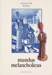 Mundus melancholicus. Melancholiczny wiat w zwierciadle sztuki, Wojciech Baus