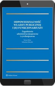 Odpowiedzialno wadzy publicznej i jej funkcjonariuszy. Zagadnienia administracyjnoprawne i cywilnoprawne, Sebastian Sikorski, Teresa Mrz