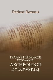 Prawne i badawcze wyzwania archeologii ydowskiej, Dariusz Rozmus