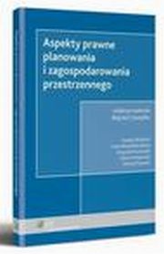 Aspekty prawne planowania i zagospodarowania przestrzennego, Krzysztof Kucharski, Tomasz Brzezicki, Henryk Nowicki, Anna Brzeziska-Rawa, ukasz Maszewski, Wojciech Szwajdler