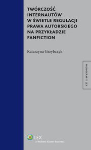 Twrczo internautw w wietle regulacji prawa autorskiego na przykadzie fanfiction, Katarzyna Grzybczyk